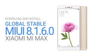 Xiaomi Mi Max gets MIUI 8.1.6 Global Stable ROM update: Download Now and Install